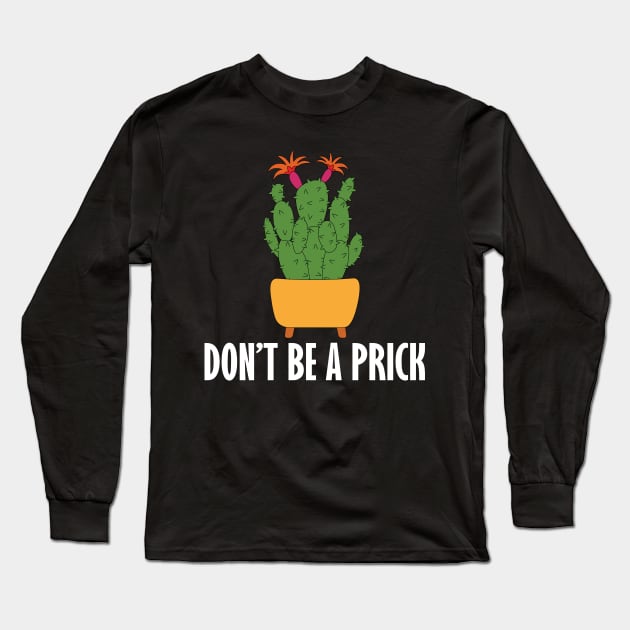 don't be a prick Long Sleeve T-Shirt by teestaan